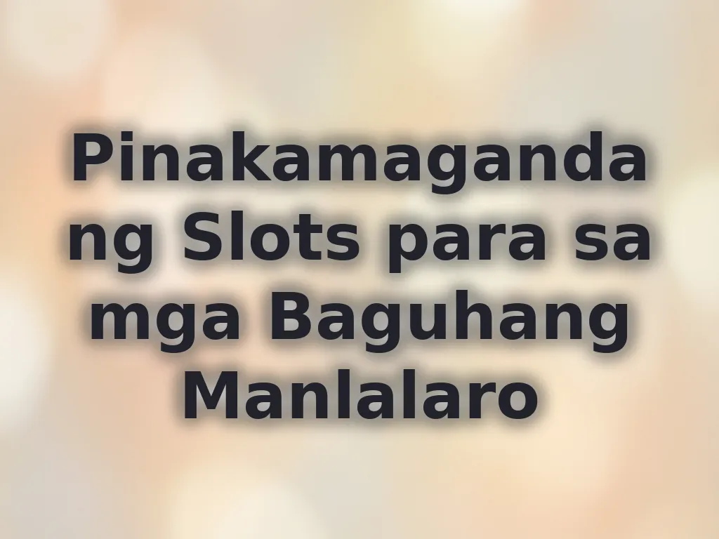 Pinakamagandang Slots para sa mga Baguhang Manlalaro