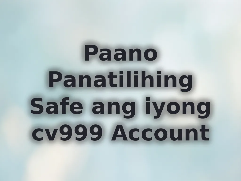 Paano Panatilihing Safe ang iyong cv999 Account